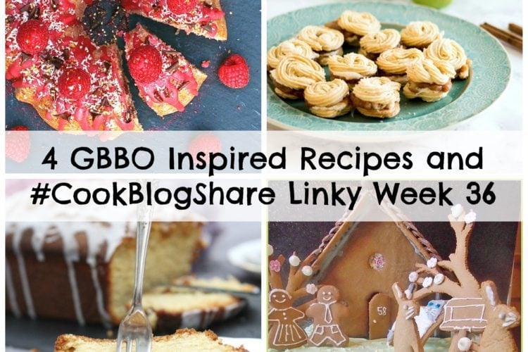 4 GBBO Inspired Recipes and #CookBlogShare Linky Week 36