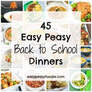 45 Easy Peasy Back to School Dinners