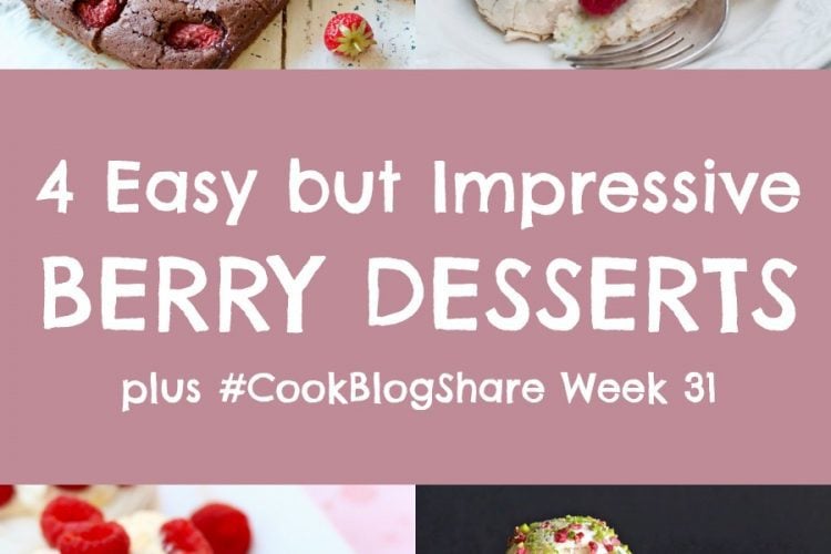 Indulge in these 4 Easy but Impressive Berry Desserts – simple recipes that look and taste incredible! Perfect for summer entertaining! Plus find the linky for #CookBlogShare Week 31 and discover some super useful food photography tips too!! #desserts #summerberries #berries #easydesserts #easypeasyfoodie
