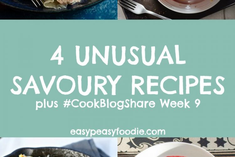 4 Unusual Savoury Recipes and #CookBlogShare Week 9